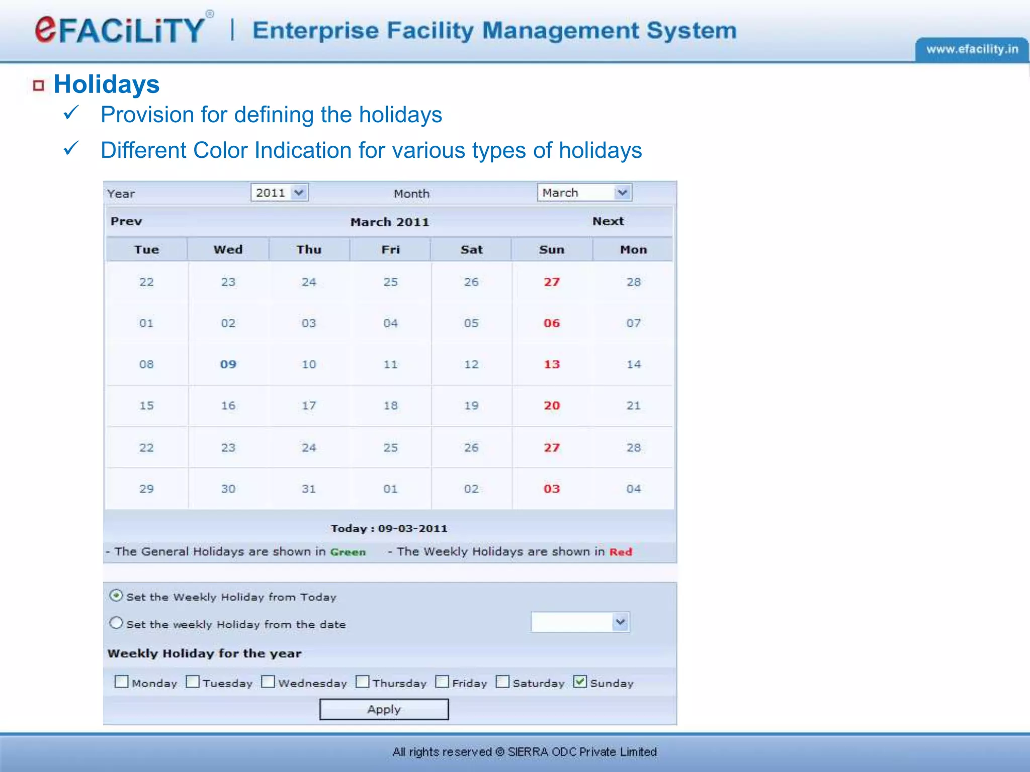 Holidays
 Provision for defining the holidays
 Different Color Indication for various types of holidays
 