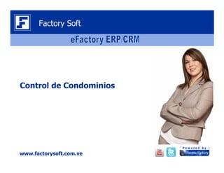 Control de Condominios
www.factorysoft.com.ve
Factory Soft
 