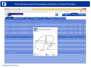 Auto Servicio para Proveedores (eFactory In Hand Provider) 
www.factorysoft.com.ve 
 