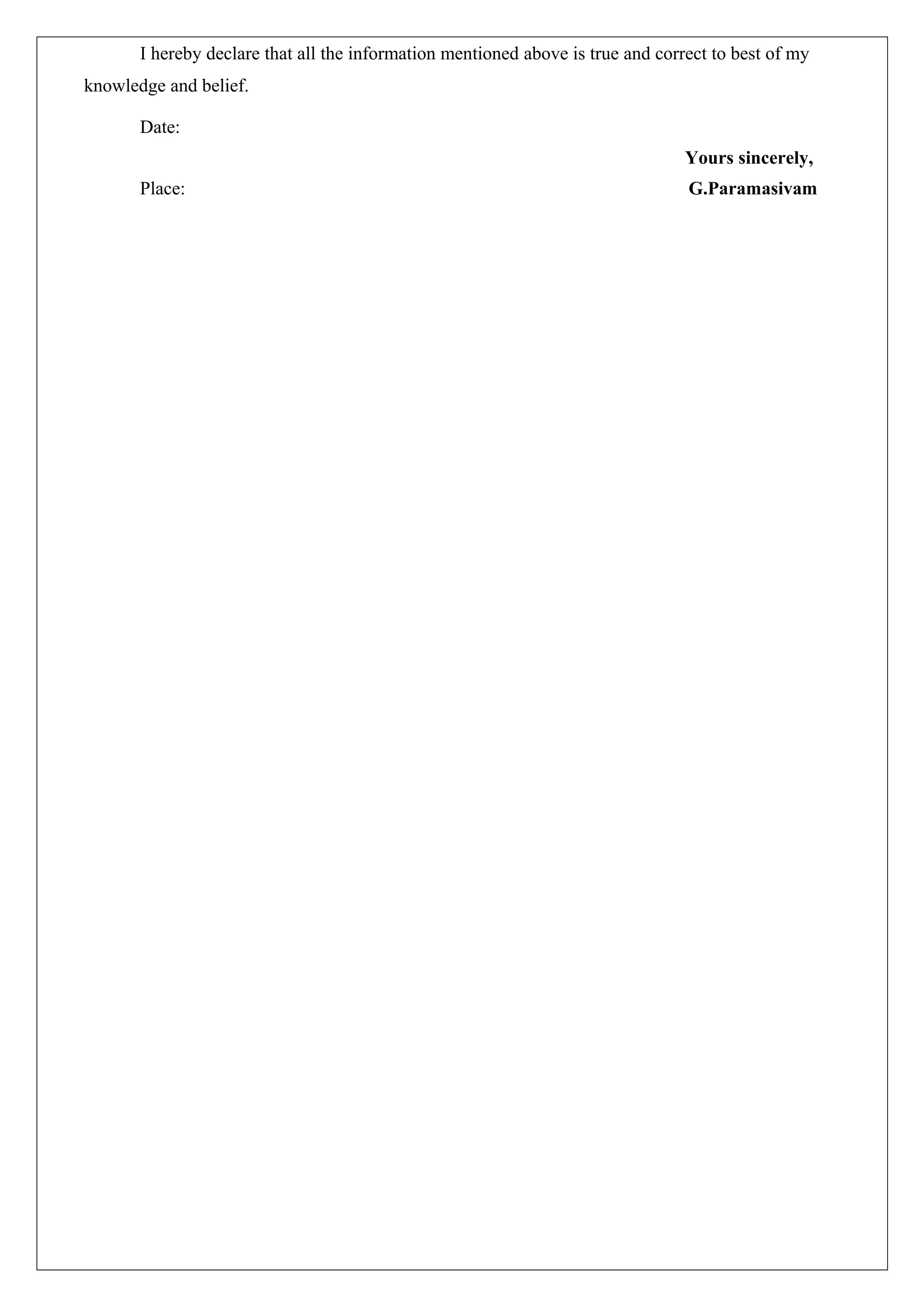 I hereby declare that all the information mentioned above is true and correct to best of my
knowledge and belief.
Date:
Yours sincerely,
Place: G.Paramasivam
 