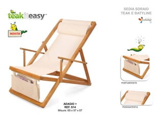 SEDIA SDRAIO
TEAK E BATYLINE
ADAGIO +
REF. S14
Misure: 69 x 97 x 87
PORTARIVISTE
POGGIATESTA
NOVITA’
 