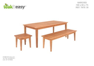 NARCISO
180 x 90 x 75
REF. TATE 38
info@teakit-easy.com
Tel / fax. 02.62087471
Cell. 347 5476668
 