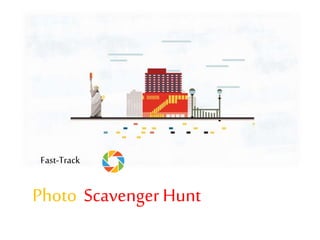 Fast-Track
Photo Scavenger Hunt
 