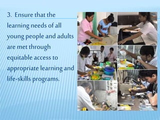 3. Ensurethat the
learningneedsof all
youngpeopleandadults
are met through
equitableaccess to
appropriate learningand
life-skills programs.
 