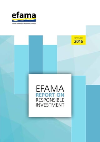 SEPTEMBER
2016
EFAMA
REPORT ON
RESPONSIBLE
INVESTMENT
 