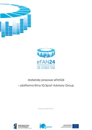 Materiały prasowe eFAN24
– platforma firmy IQ Sport Advisory Group
Łódź, grudzień 2014 r.
 