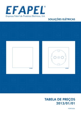 PORTUGAL
TABELA DE PREÇOS
2013/01/01
SOLUÇÕES ELÉTRICAS
Empresa Fabril de Produtos Eléctricos, S.A.
 