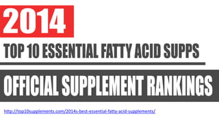 http://top10supplements.com/2014s-best-essential-fatty-acid-supplements/
 