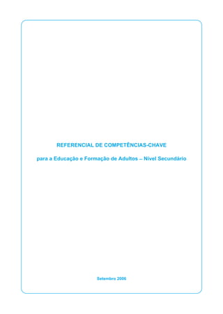 REFERENCIAL DE COMPETÊNCIAS-CHAVE
para a Educação e Formação de Adultos _ Nível Secundário
Setembro 2006
 