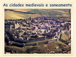 As cidades medievais e saneamento
 
