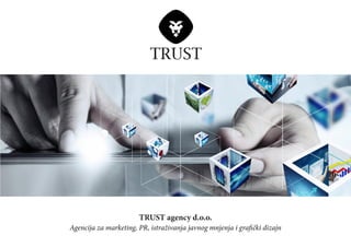TRUST agency d.o.o.
Agencija za marketing, PR, istraživanja javnog mnjenja i grafički dizajn
 