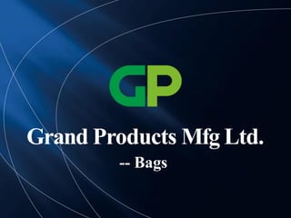 Grand Products Mfg Ltd.
-- Bags
 