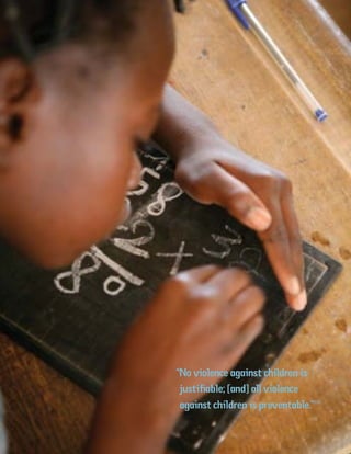 34 Introduction
“No violence against children is
justifiable; [and] all violence
against children is preventable.”171
 