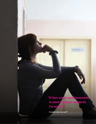 56 Introduction
“If there was no sexual harassment
at school I could get straight A’s,
I’m sure of it.”
– Canadian high school girl286
 
