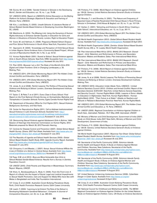 86 Annex 2
106	 Dunne, M. et al (2006). ‘Gender Violence in Schools in the Developing
World’, Gender and Education, vol. 18, no. 1, pp. 75-98.
107	 UNESCO (2010). Report on UNESCO’s Online Discussion on the Beijing
Platform for Action’s Strategic Objective B. Education andTraining of
Women. Paris, UNESCO.
108	 Kim, J. and Bailey, S. (2003). Unsafe Schools: A Literature Review of
School-Related Gender-Based Violence in Developing Countries. Washington
DC, USAID.
109	 Melchiorre, A. (2010). The Missing Link: Using the Dynamics of Human
Rights Advocacy to Enhance Gender Equality in Education for Girls and
Women in Situations of Extreme Poverty. London, Right to Education Project.
110	 Grant, M. and Hallman, K. (2006). Pregnancy-Related School Dropout
and Prior School Performance in South Africa. NewYork, Population Council.
111	 Ogunyemi, B. (2000). ‘Knowledge and Perception of Child Sexual Abuse
in Urban Nigeria: Some Evidence from a Community-Based Project’, African
Journal of Reproductive Health, Vol. 4, No. 2, pp. 42-52.
112	 Human Rights Watch (2001). Scared at School: Sexual Violence against
Girls in South-African Schools. NewYork, HRW. Accessible from http://www.
hrw.org/reports/2001/03/01/scared-school Accessed 30 July 2012.
113	 Plan (2010). Because I am a Girl.The State of the World’s Girls 2010:
Digital and Urban Frontiers: Girls in Changing Landscapes, p. 26.
Woking, Plan.
114	 UNESCO (2011). EFA Global Monitoring Report 2011.The Hidden Crisis:
Armed Conflict and Education. Paris, UNESCO.
115	 UNESCO (2011). EFA Global Monitoring Report 2011.The Hidden Crisis:
Armed Conflict and Education. Paris, UNESCO.
116	 Jones, N. et al (2008). Painful Lessons:The Politics of Preventing Sexual
Violence and Bullying at School. London, Overseas Development Institute,
Woking, Plan.
117	 Taylor, C.  Peter,T. et al (2011). Every Class in Every School: Final
Report on the First National Climate Survey on Homophobia, Biphobia, and
Transphobia in Canadian Schools.Toronto, Egale Canada Human RightsTrust.
118	 Department of Education Office for Civil Rights (2011). Sexual Violence
Background, Summary, and Fast Facts.
119	 Center for Reproductive Rights (2011). Call to Address Institutionalized
Sexual Violence in Latin America’s Schools. Available from: http://
reproductiverights.org/en/press-room/call-to-address-institutionalized-
sexual-violence-in-latin-america’s-schools Accessed 31 July 2012.
120	 Denouncing Sexual Violence against Adolescent Girls in Bolivia. 144th
Session of Hearings Inter-American Commission on Human Rights, 2012.
Materials prepared for March 28, 2012Thematic Hearing.
121	 Centres for Disease Control and Prevention (2007). Global School Based
Health Survey. Ghana: 2007 Fact Sheet. Available from http://www.who.int/
chp/gshs/2007_Ghana_fact_sheet.pdf Accessed 31 July 2012
122	The Republic of Uganda and School Health Services (2003). Global
School Based Student Health Study 2003. Uganda Country Report. Available
from http://www.who.int/chp/gshs/Uganda%20Final_Report.pdf
Accessed 31 July 2012.
123	 Chinyama, V. and Mwabe, J. (2007). Kenya: Sexual Violence Afflicts the
Lives of Children at a School in Central Kenya. Available from http://www.
unicef.org/infobycountry/kenya_39054.html Accessed 31 July 2012.
124	Topp, S.M. et al (2012). Boys are More Vulnerable than Girls to
School-Related Gender-Based Violence: Results from a Survey in Zambia.
Population Council.
125	 UNICEF (2010). Child Poverty and Disparities in Mozambique. Summary
Report. Maputo, UNICEF.
126	 Khan, S., Bondyopadhyay A., Mulji, K. (2005). From the Front Line: A
Report of a Study into the Impact of Social, Legal and Judicial Impediments
to Sexual Health Promotion, Care and Support for Males Who have Sex with
Males in Bangladesh and India. Naz Foundation International.
127	 Cross, D. et al (2009). Australian Covert Bullying Prevalence Study.
Perth, Child Health Promotion Research Centre, Edith Cowan University.
128	 Leach, F. (2003). ‘Learning to be Violent:The Role of the School in
Developing Adolescent Gendered Behaviour’, Compare: A Journal of
Comparative Education, vol. 33, no. 3, pp. 385-400.
129	 Pinheiro, P. S. (2006). World Report on Violence against Children,
pp. 128-30. Geneva, United Nations Secretary-General’s Study on Violence
against Children.
130	 Nhundu,T. J. and Shumba, A. (2001). ‘The Nature and Frequency of
Reported Cases ofTeacher-Perpetrated Child Sexual Abuse in Rural Primary
Schools in Zimbabwe’, Child Abuse  Neglect, vol. 25, no. 11, pp. 1517-34.
131	 Harber, C. (2001). ‘Schooling and Violence in South Africa: Creating a
Safer School’, Intercultural Education, vol. 12, no. 3, pp. 261-71.
132	 UNESCO (2011). EFA Global Monitoring Report 2011.The Hidden Crisis:
Armed Conflict and Education. Paris, UNESCO.
133	World Health Organization (2012). Global School-Based Student Health
Survey. Available from http://www.who.int/chp/gshs/en Accessed 20 April 2012.
134	World Health Organization (2004). Zambia: Global School-Based Student
Health Survey 200, p. 10. Lusaka, World Health Organization.
135	 Plan International West Africa (2012). BIAAG 2012 Research: Overall
Report – Girls’ Retention and Performance in Primary and Secondary
Education: Makers and Breakers. Dakar, Plan International West Africa.
136	 Plan International West Africa (2012). BIAAG 2012 Research: Overall
Report – Girls’ Retention and Performance in Primary and Secondary
Education: Makers and Breakers. Dakar, Plan International West Africa.
137	 Pinheiro, P. S. (2006). World Report on Violence against Children,
pp. 128-30. Geneva, United Nations Secretary-General’s Study on Violence
against Children.
138	 Jones, N. et al (2008). Painful Lessons:The Politics of Preventing Sexual
Violence and Bullying at School. London, Overseas Development Institute,
Woking, Plan.
139	 UNESCO (2010). Education Under Attack. Paris, UNESCO. / United
Nations Secretary Council (2012). Children and Armed Conflict: Report of the
Secretary-General, S/2012/261. NewYork, United Nations General Assembly
and Security Council. / Human Rights Watch (2006). Lessons inTerror: Attacks
on Education in Afghanistan. NewYork, Human Rights Watch. / Human
Rights Watch (2010). “Their Future is at Stake”: Attacks onTeachers and
Schools in Pakistan’s Balochistan Province. NewYork, Human Rights Watch.
140	 UNESCO (2011). EFA Global Monitoring Report 2011. The Hidden Crisis:
Armed Conflict and Education, p. 15. Paris, UNESCO.
141	 UNICEF (2005). Regional Consultation on Violence Against Children in
South Asia., Islamabad, Pakistan, 19-21 May 2005. Islamabad, UNICEF.
142	 Ministry of Women and Child Development, Government of India (2007).
Study on Child Abuse: India 2007. New Delhi, Ministry of Women and Child
Development, Government of India.
143	 Pinheiro, P. S. (2006). World Report on Violence against Children,
pp. 128-30. Geneva, United Nations Secretary-General’s Study on Violence
against Children.
144	World Health Organization (2007). Myanmar Fact Sheet: Global School-
Based Student Health Survey. Available from http://www.who.int/chp/gshs/
Myanmar_2007_fact_sheet.pdf Accessed 26 July 2012.
145	 Secretariat of the Pacific Community (2009). Solomon Islands
Family Health and Support Study: A Study on Violence Against Women
and Children. Noumea, New Caledonia, Secretariat of the Pacific
Community. Available from http://www.spc.int/hdp/index.php?option=com_
docmantask=cat_viewgid=39dir=ASCorder=nameItemid=
44limit=5limitstart=0 Accessed 15 August 2012.
146	 Secretariat of the Pacific Community (2009). Solomon Islands Family
Health and Support Study: A Study on Violence Against Women and
Children. Noumea, New Caledonia, Secretariat of the Pacific Community.
Available from http://www.spc.int/hdp/index.php?option=com_
docmantask=cat_viewgid=39dir=ASCorder=nameItemid=
44limit=5limitstart=0 Accessed 15 August 2012.
147	 United Nations: Unlearning Intolerance Seminar (2009). CyberHate:
Danger in Cyber Space. Available from http://www.un.org/en/
unlearningintolerance/ Accessed 23 April 2012.
148	 Cross, D. et al (2009). Australian Covert Bullying Prevalence Study.
Perth, Child Health Promotion Research Centre, Edith Cowan University.
149	 National Council for Childhood and Motherhood (2005). The MENA
Regional Consultation on Violence Against Children for the United Nations
Study on Violence Against Children. Cairo, UN Study on Violence Secretariat.
 