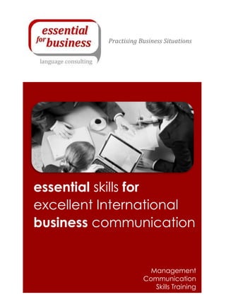 essential skills for
excellent International
business communication
Practising Business Situations
Management
Communication
Skills Training
 