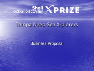 Tampa Deep-Sea X-plorers
Business Proposal
 