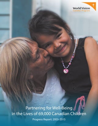 Progress Report: 2005-2015
Partnering for Well-Being
in the Lives of 69,000 Canadian Children
 