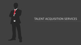 TALENT ACQUISITION SERVICES
 