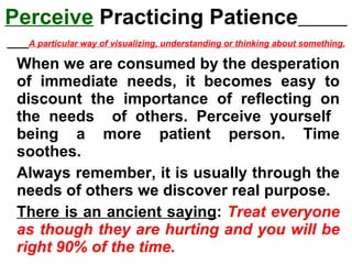 Perceive  Practicing Patience   A particular way of visualizing, understanding or thinking about something. ,[object Object],[object Object],[object Object]