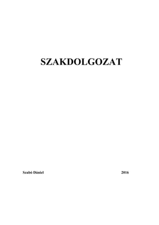 SZAKDOLGOZAT
Szabó Dániel 2016
 