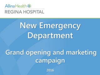 New Emergency
Department
Grand opening and marketing
campaign
2016
 