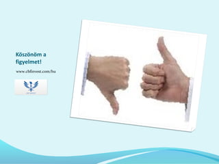 Köszönöm a
figyelmet!
www.cbfinvest.com/hu
 