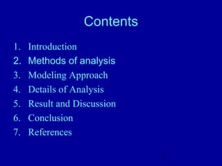 2
Contents
1. Introduction
2. Methods of analysis
3. Modeling Approach
4. Details of Analysis
5. Result and Discussion
6. ...