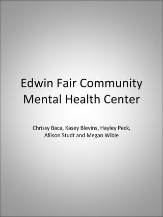Edwin Fair Community Mental Health Center Chrissy Baca, Kasey Blevins, Hayley Peck, Allison Studt and Megan Wible 