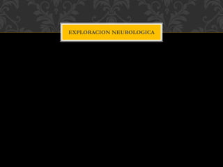 EXPLORACION NEUROLOGICA
 