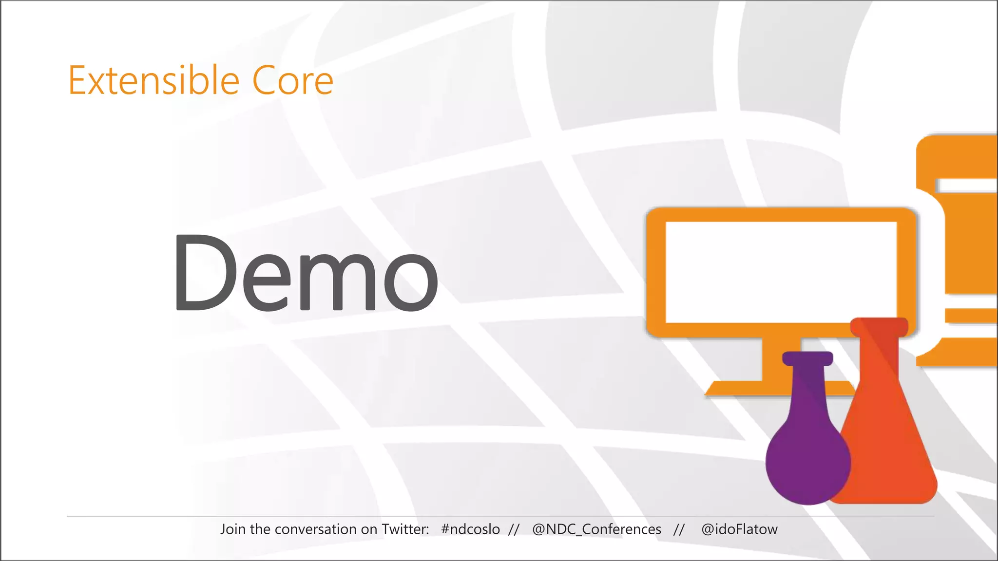 Demo
Join the conversation on Twitter: #ndcoslo // @NDC_Conferences // @idoFlatow
Extensible Core
 