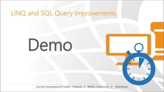 Demo
Join the conversation on Twitter: #ndcoslo // @NDC_Conferences // @idoFlatow
LINQ and SQL Query Improvements
 