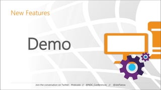 Demo
Join the conversation on Twitter: #ndcoslo // @NDC_Conferences // @idoFlatow
New Features
 