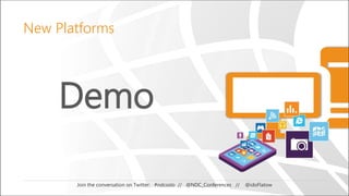 Demo
Join the conversation on Twitter: #ndcoslo // @NDC_Conferences // @idoFlatow
New Platforms
 