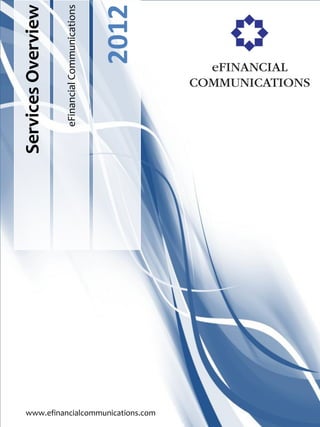 Services Overview
                                      eFinancial Communications



                                                  2012




www.efinancialcommunications.com
 