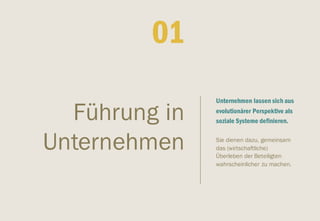 ​Unternehmen lassen sich aus
evolutionärer Perspektive als
soziale Systeme definieren.
​Sie dienen dazu, gemeinsam
das (wirtschaftliche)
Überleben der Beteiligten
wahrscheinlicher zu machen.
Führung in
Unternehmen
​01
 