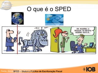 O que é o SPED SPED Implacável Fonte:  Revista Document Management 