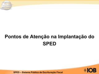 Pontos de Atenção na Implantação do SPED 