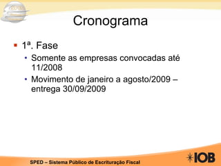 Cronograma 1ª. Fase  Somente as empresas convocadas até 11/2008 Movimento de janeiro a agosto/2009 – entrega 30/09/2009 