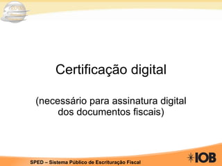 Certificação digital (necessário para assinatura digital dos documentos fiscais) 