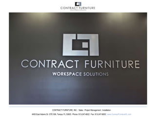 CONTRACT FURNITURE, INC. | Sales | Project Management | Installation
4450 East Adamo Dr. STE 506, Tampa, FL 33605 | Phone: 813-247-6622 | Fax: 813-247-6655 | www.ContractFurnitureFL.com
 