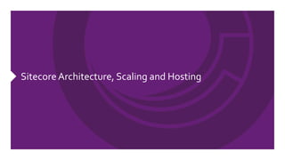 SitecoreArchitecture, Scaling and Hosting
 