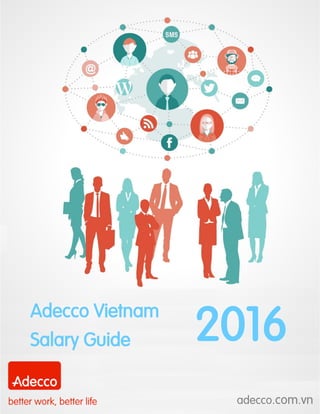 Adecco Vietnam
Salary Guide 2016
adecco.com.vn
 