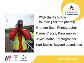   With thanks to the following for the photos; Graham Bool, Photographer Danny Crates, Paralympian Joyce Martin, Photographer Karl Sachs, Beyond boundaries 