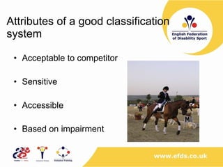 Attributes of a good classification  system Acceptable to competitor Sensitive  Accessible  Based on impairment 