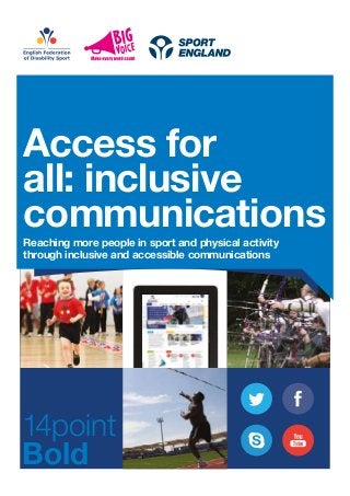Access for
all: inclusive
communicationsReaching more people in sport and physical activity
through inclusive and accessible communications
14point
Bold
 