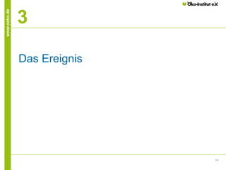 www.oeko.de

3
Das Ereignis

13

 