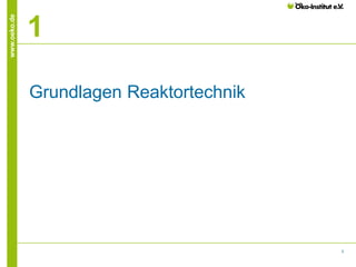 www.oeko.de

1
Grundlagen Reaktortechnik

3

 