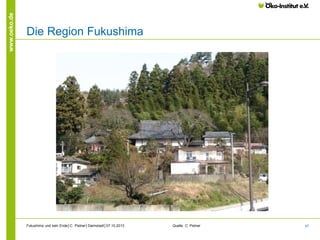 www.oeko.de

Die Region Fukushima

Fukushima und kein Ende│C. Pistner│Darmstadt│07.10.2013

Quelle: C. Pistner

47

 