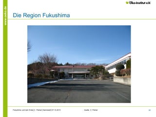 www.oeko.de

Die Region Fukushima

Fukushima und kein Ende│C. Pistner│Darmstadt│07.10.2013

Quelle: C. Pistner

48

 